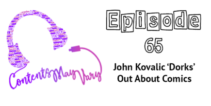 Contents May Vary: episode 65 - John Kovalic 'Dorks' Out About Comics